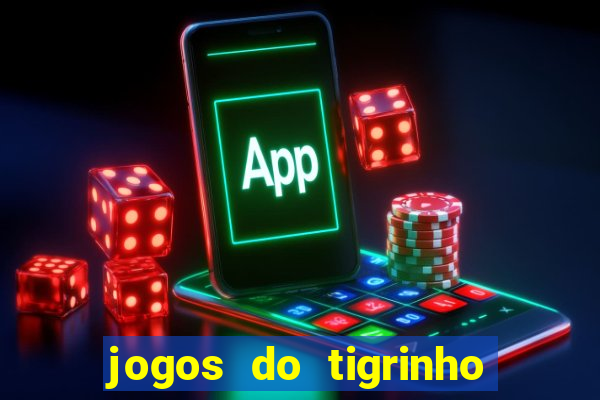 jogos do tigrinho que da bonus no cadastro